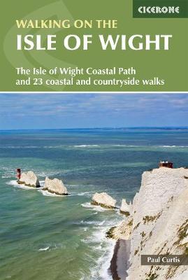 Walking on the Isle of Wight: The Isle of Wight Coastal Path and 23 coastal and countryside walks - Curtis, Paul