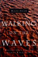 Walking on the Waves: Meeting Jesus Through Stories & Scripture