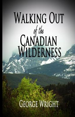 Walking Out of the Canadian Wilderness - Wright, George