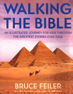 Walking the Bible: An Illustrated Journey for Kids Through the Greatest Stories Ever Told - Feiler, Bruce