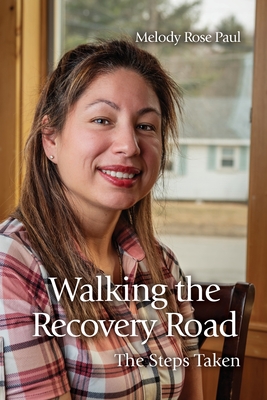 Walking the Recovery Road: The Steps Taken - Paul, Melody Rose