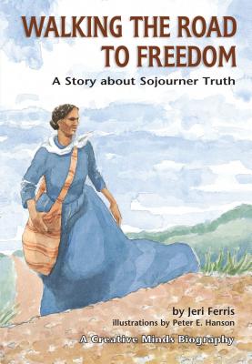 Walking the Road to Freedom: A Story about Sojourner Truth - Ferris, Jeri