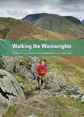 Walking the Wainwrights: 64 Walks to Climb the 214 Wainwrights of Lakeland - Uney, Graham