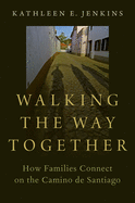 Walking the Way Together: How Families Connect on the Camino de Santiago