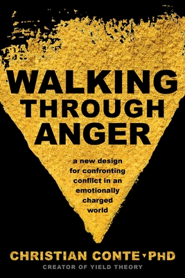 Walking Through Anger: A New Design for Confronting Conflict in an Emotionally Charged World - Conte, Christian