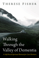 Walking Through the Valley of Dementia: A Self-Paced Spiritual Retreat for Care Partners