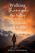 Walking Through the Valley of the Shadown of Death