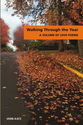 Walking Through The Year A Volume of Love Poems - Katz, Vern, M.D.