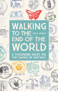 Walking to the End of the World: A Thousand Miles on the Camino de Santiago