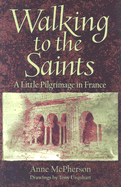 Walking to the Saints: A Little Pilgrimage in France