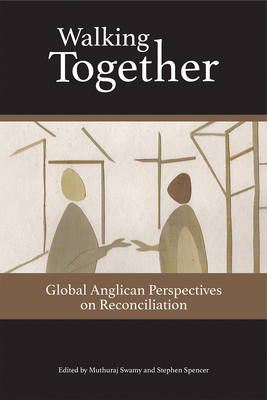 Walking Together: Global Anglican Perspectives on Reconciliation - Spencer, Stephen, and Swamy, Muthuraj