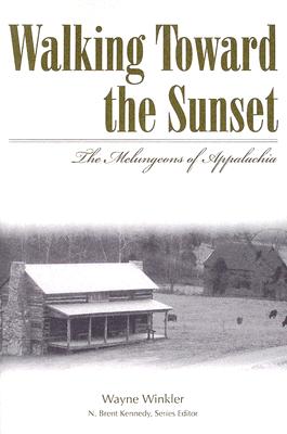 Walking Toward the Sunset: The Melungeons of Appalachia - Winkler, Wayne