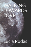 Walking Towards Love