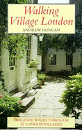 Walking Village London: Original Walks Through 25 London Villages