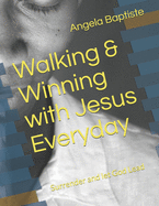 Walking & Winning with Jesus Everyday: Surrender and Let God Lead