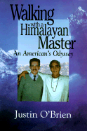 Walking with a Himalayan Master: An American's Odyssey - O'Brian, Justin, and C'Brien, Justin, and O'Brien, Justin