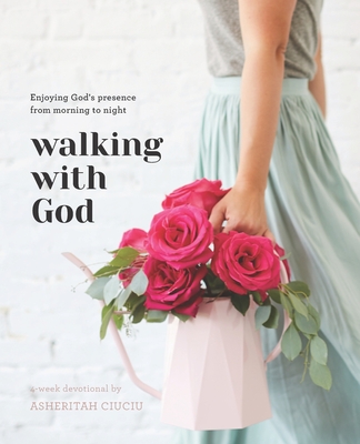 Walking with God: Enjoying God's Presence from Morning to Night - Ciuciu, Asheritah