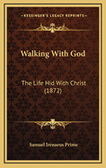 Walking with God: The Life Hid with Christ (1872)