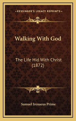 Walking with God: The Life Hid with Christ (1872) - Prime, Samuel Irenaeus