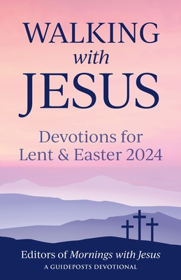 Walking with Jesus: Devotions for Lent & Easter 2024 - Guideposts