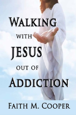 Walking with Jesus Out of Addiction - Cooper, Faith