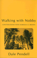 Walking with Nobby: Conversations with Norman O. Brown - Pendell, Dale
