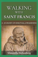 Walking with Saint Francis: A Journey of Spiritual Awakening