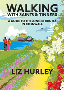 Walking with Saints and Tinners: A walking guide to the longer routes in Cornwall