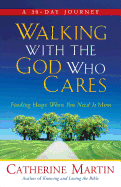 Walking With The God Who Cares: Finding Hope When You Need It Most