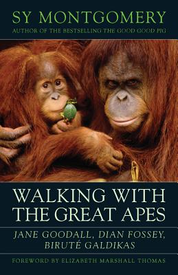 Walking with the Great Apes: Jane Goodall, Dian Fossey, Birut Galdikas - Montgomery, Sy, and Thomas, Elizabeth Marshall (Foreword by)