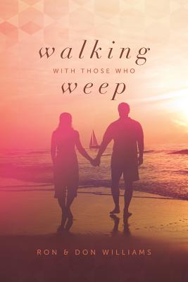 Walking with Those Who Weep: A Guide to Grief Support - Williams, Don, and Williams, Ron