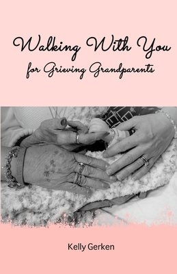 Walking With You for Grieving Grandparents - Gerken, Kelly