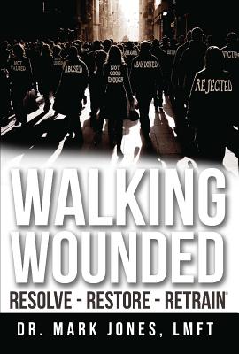 Walking Wounded: Resolve-Resore-Restrain - Jones