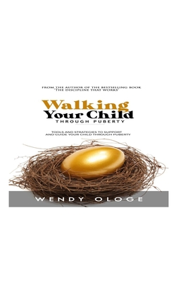 Walking Your Child Through Puberty: Tools and Strategies to Support and Guide Your Child Through Puberty - Ologe, Wendy