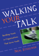 Walking Your Talk: Building Assets in Organizations That Serve Youth