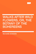 Walks After Wild Flowers, Or, the Botany of the Bohereens