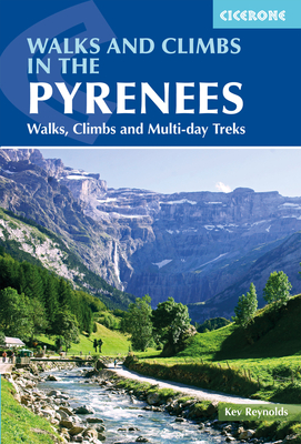 Walks and Climbs in the Pyrenees: Walks, climbs and multi-day treks - Reynolds, Kev