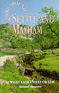 Walks Around Settle and Malham: 10 Walks Each of 6 Miles of Less