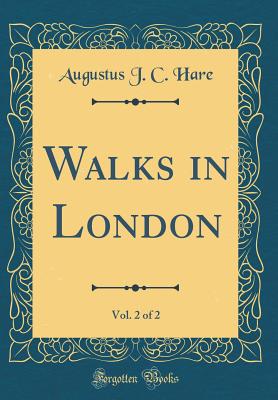 Walks in London, Vol. 2 of 2 (Classic Reprint) - Hare, Augustus J C