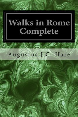 Walks in Rome Complete - Hare, Augustus J C