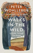 Walks in the Wild: A guide through the forest with Peter Wohlleben