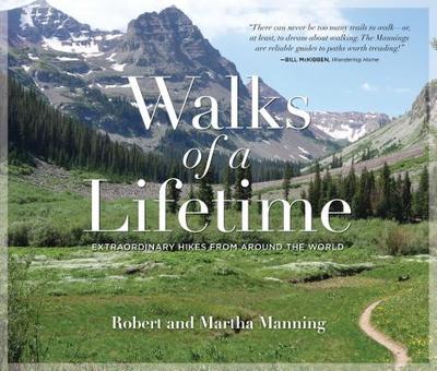Walks of a Lifetime: Extraordinary Hikes from Around the World - Manning, Robert, and Manning, Martha