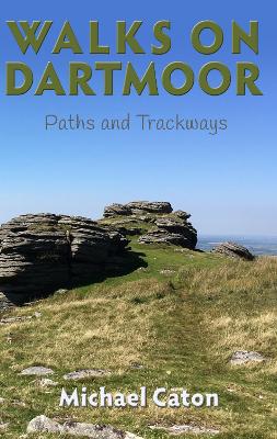 Walks on Dartmoor: Paths and Trackways - Caton, Michael