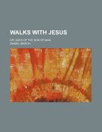 Walks with Jesus; Or, Days of the Son of Man