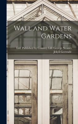 Wall and Water Gardens - Gertrude, Jekyll, and Published by Country Life George Nean (Creator)