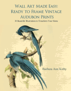 Wall Art Made Easy: Ready to Frame Vintage Audubon Prints: 30 Beautiful Illustrations to Transform Your Home