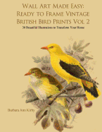 Wall Art Made Easy: Ready to Frame Vintage British Bird Prints Vol 2: 30 Beautiful Illustrations to Transform Your Home