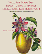 Wall Art Made Easy: Ready to Frame Vintage Denisse Botanical Prints Vol 4: 30 Beautiful Illustrations to Transform Your Home