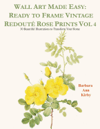 Wall Art Made Easy: Ready to Frame Vintage Redout? Rose Prints Vol 4: 30 Beautiful Illustrations to Transform Your Home