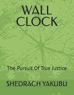 Wall Clock: The Pursuit Of True Justice